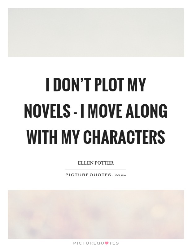 I don't plot my novels - I move along with my characters Picture Quote #1