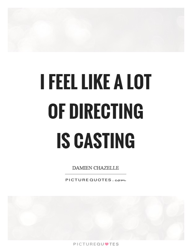 I feel like a lot of directing is casting Picture Quote #1