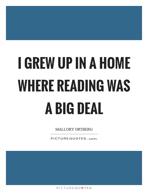 I grew up in a home where reading was a big deal Picture Quote #1