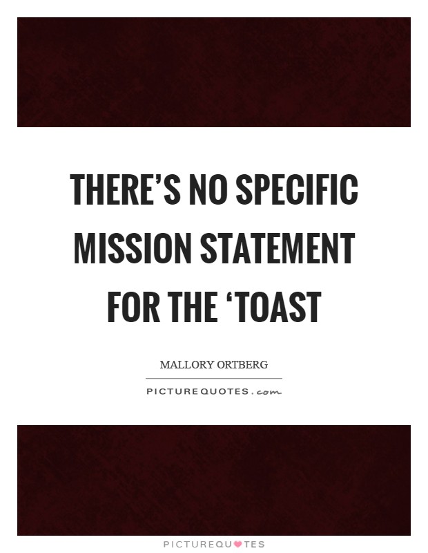 There's no specific mission statement for the ‘Toast Picture Quote #1