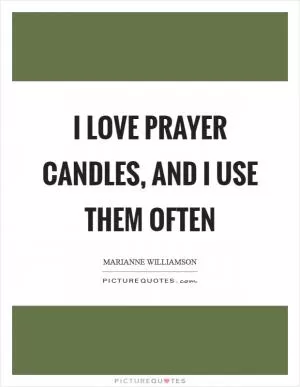 I love prayer candles, and I use them often Picture Quote #1
