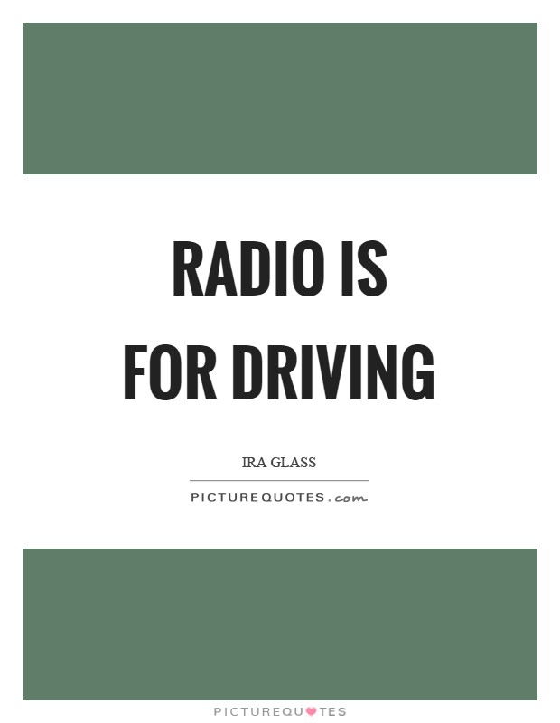 Radio is for driving Picture Quote #1