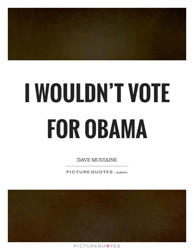 I wouldn't vote for Obama Picture Quote #1