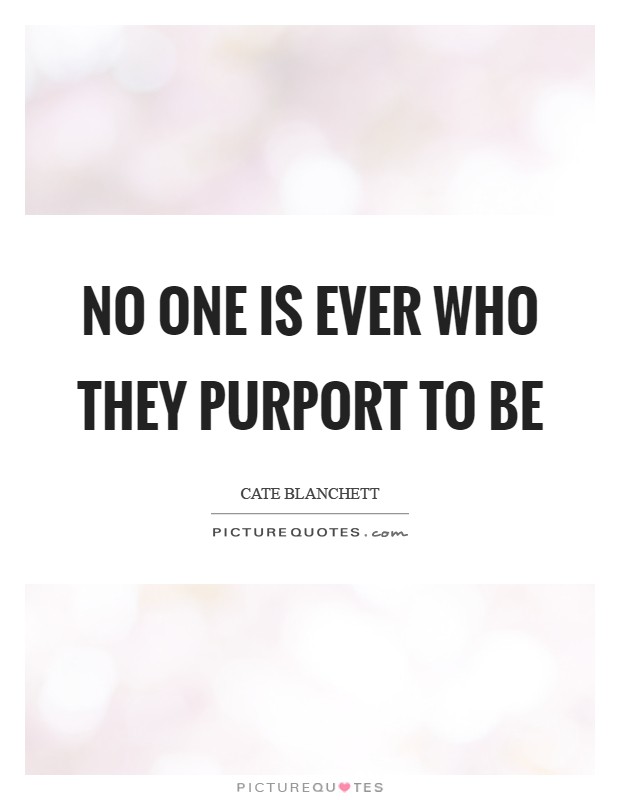 No one is ever who they purport to be Picture Quote #1