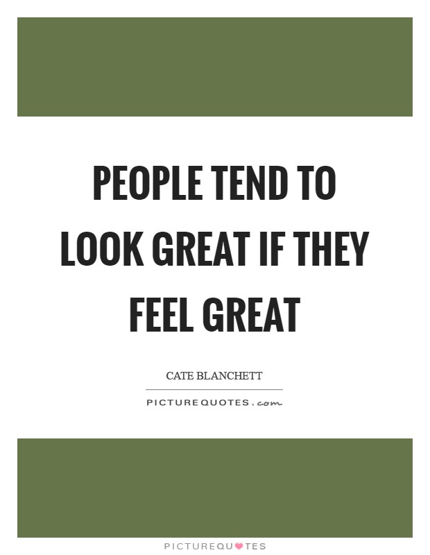 People tend to look great if they feel great Picture Quote #1