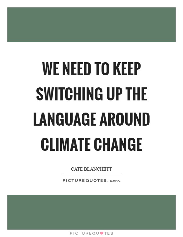 We need to keep switching up the language around climate change Picture Quote #1