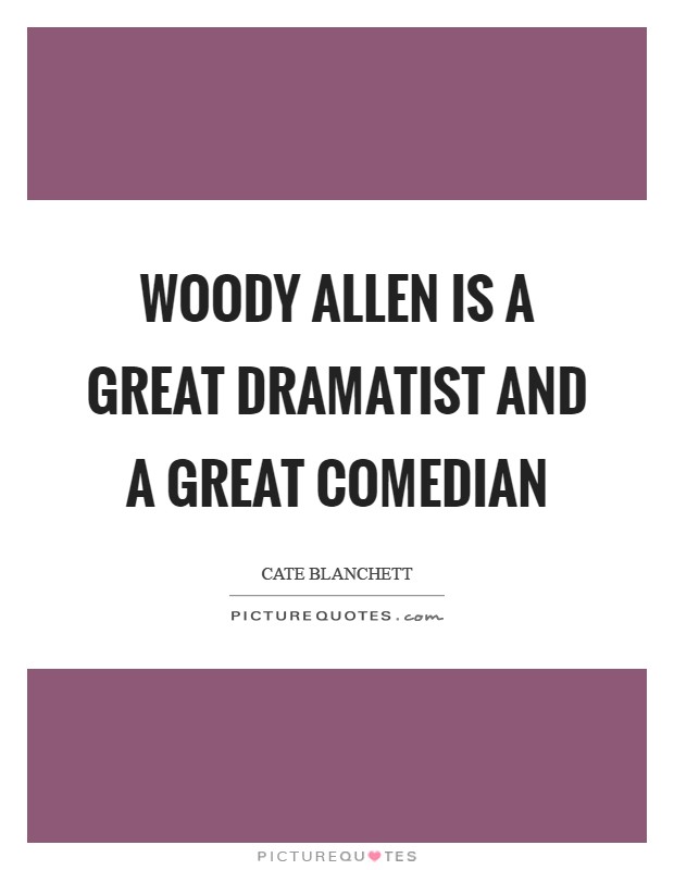 Woody Allen is a great dramatist and a great comedian Picture Quote #1