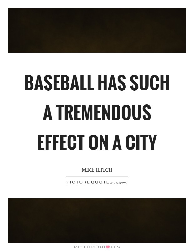 Baseball has such a tremendous effect on a city Picture Quote #1
