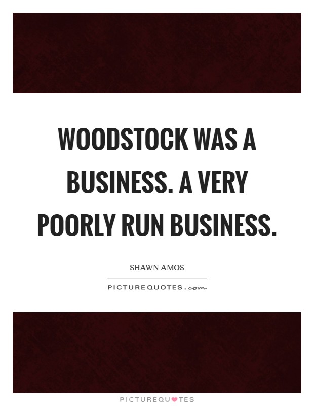 Woodstock was a business. A very poorly run business Picture Quote #1