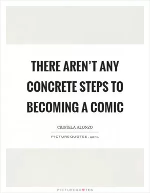 There aren’t any concrete steps to becoming a comic Picture Quote #1