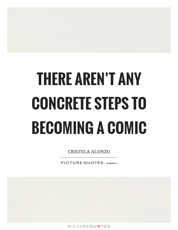 There aren't any concrete steps to becoming a comic Picture Quote #1