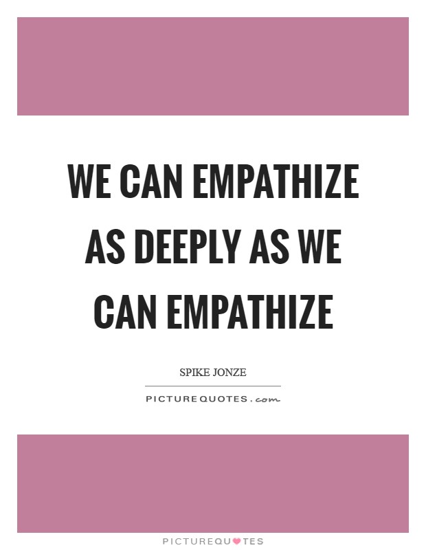 We can empathize as deeply as we can empathize Picture Quote #1