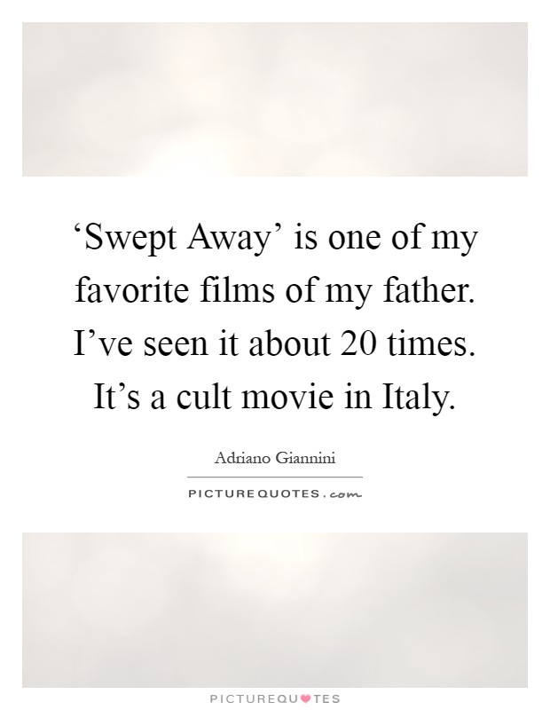 ‘Swept Away' is one of my favorite films of my father. I've seen it about 20 times. It's a cult movie in Italy Picture Quote #1