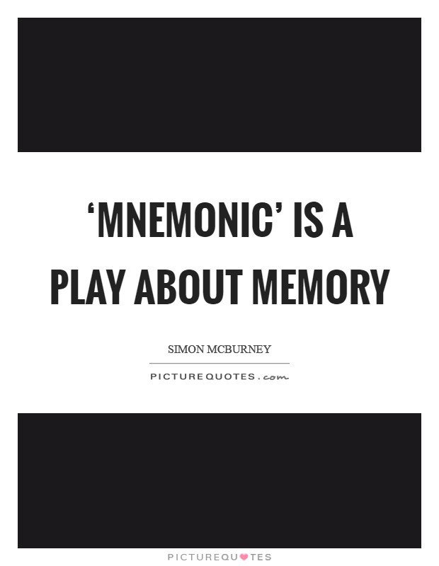 ‘Mnemonic' is a play about memory Picture Quote #1