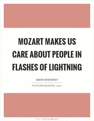 Mozart makes us care about people in flashes of lightning Picture Quote #1
