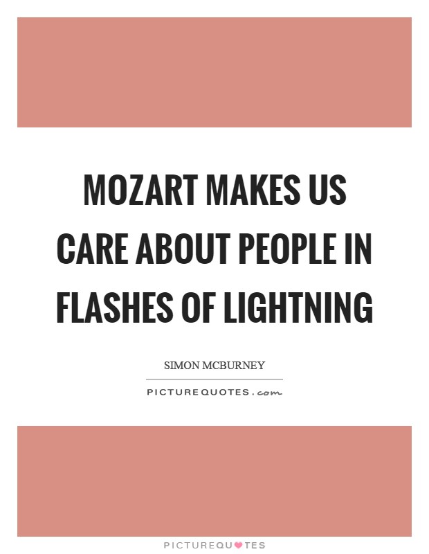 Mozart makes us care about people in flashes of lightning Picture Quote #1