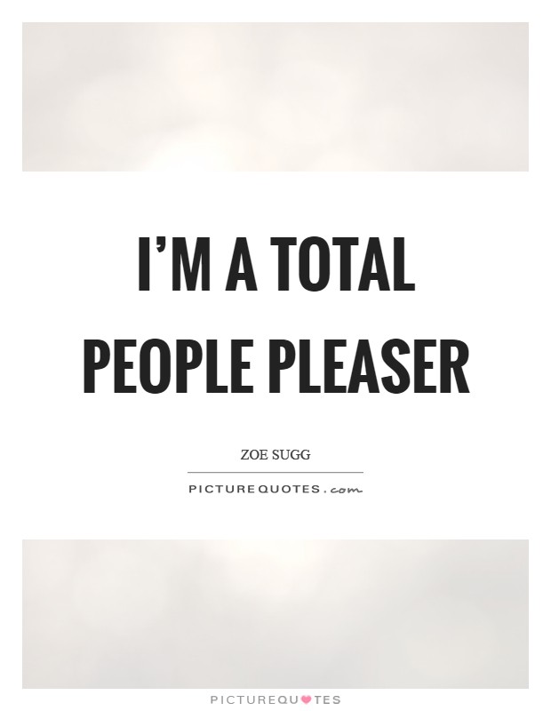 I'm a total people pleaser Picture Quote #1