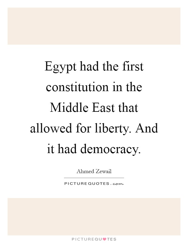 Egypt had the first constitution in the Middle East that allowed for liberty. And it had democracy Picture Quote #1