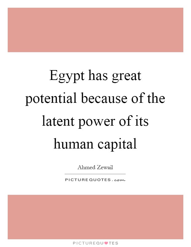 Egypt has great potential because of the latent power of its human capital Picture Quote #1