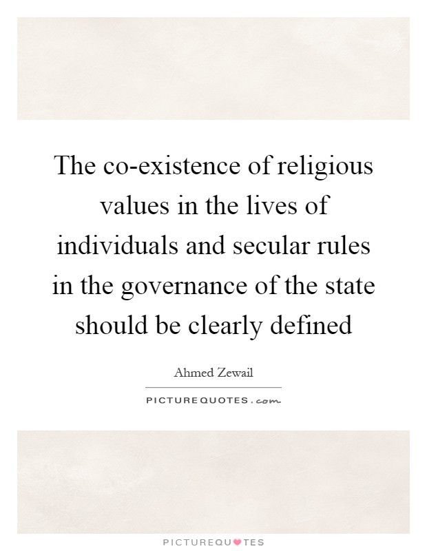 The co-existence of religious values in the lives of individuals and secular rules in the governance of the state should be clearly defined Picture Quote #1
