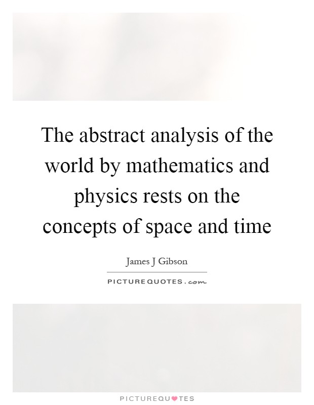 The abstract analysis of the world by mathematics and physics rests on the concepts of space and time Picture Quote #1