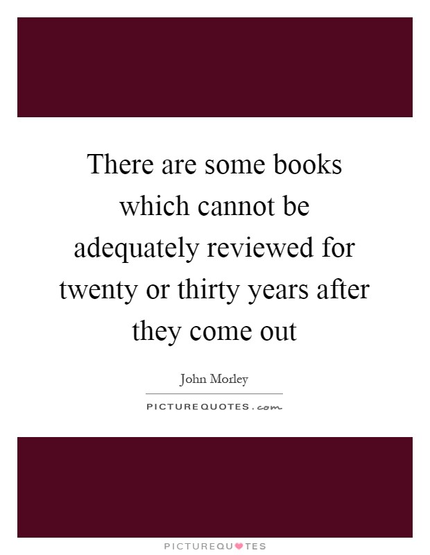 There are some books which cannot be adequately reviewed for twenty or thirty years after they come out Picture Quote #1