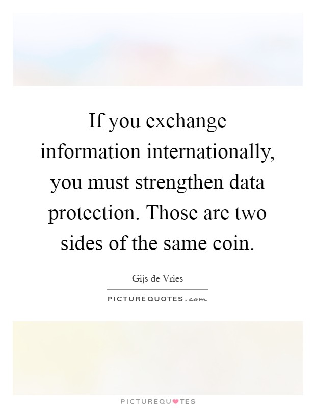 If you exchange information internationally, you must strengthen data protection. Those are two sides of the same coin Picture Quote #1