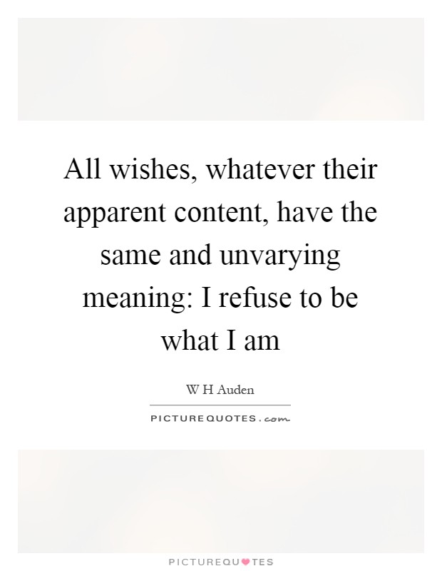 All wishes, whatever their apparent content, have the same and unvarying meaning: I refuse to be what I am Picture Quote #1