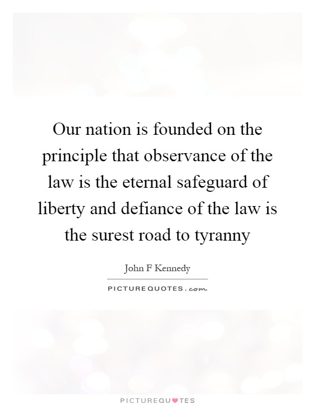 Our nation is founded on the principle that observance of the law is the eternal safeguard of liberty and defiance of the law is the surest road to tyranny Picture Quote #1