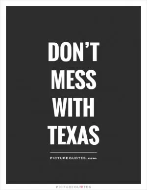 Don’t mess with Texas Picture Quote #1