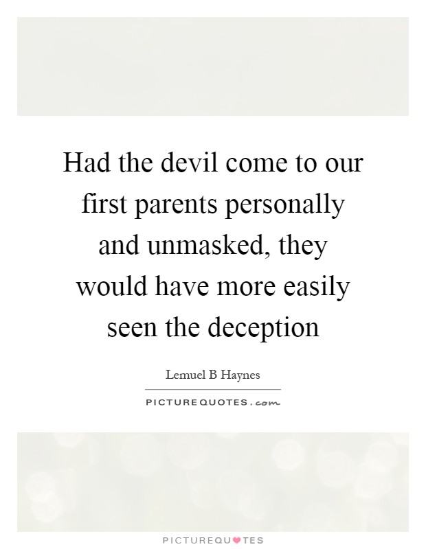 Had the devil come to our first parents personally and unmasked, they would have more easily seen the deception Picture Quote #1