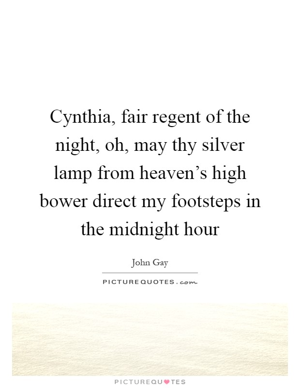 Cynthia, fair regent of the night, oh, may thy silver lamp from heaven's high bower direct my footsteps in the midnight hour Picture Quote #1