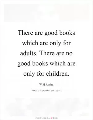 There are good books which are only for adults. There are no good books which are only for children Picture Quote #1