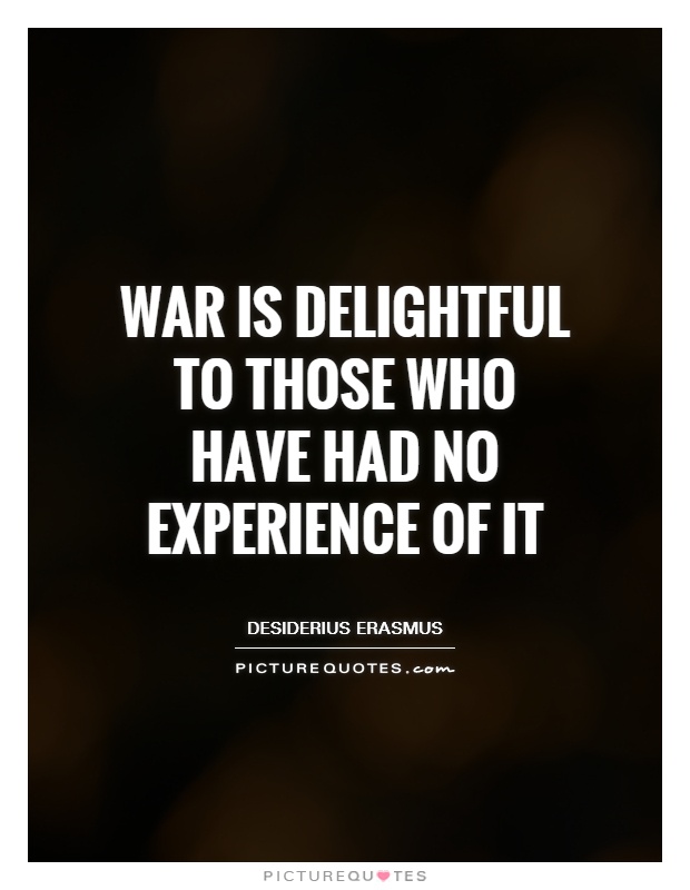 War is delightful to those who have had no experience of it Picture Quote #1