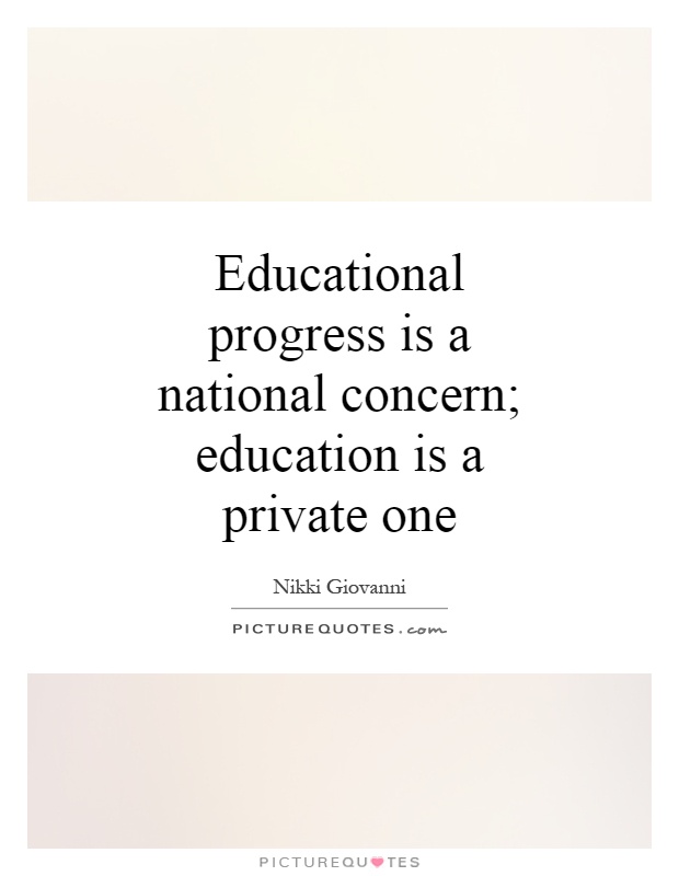 Educational progress is a national concern; education is a private one Picture Quote #1