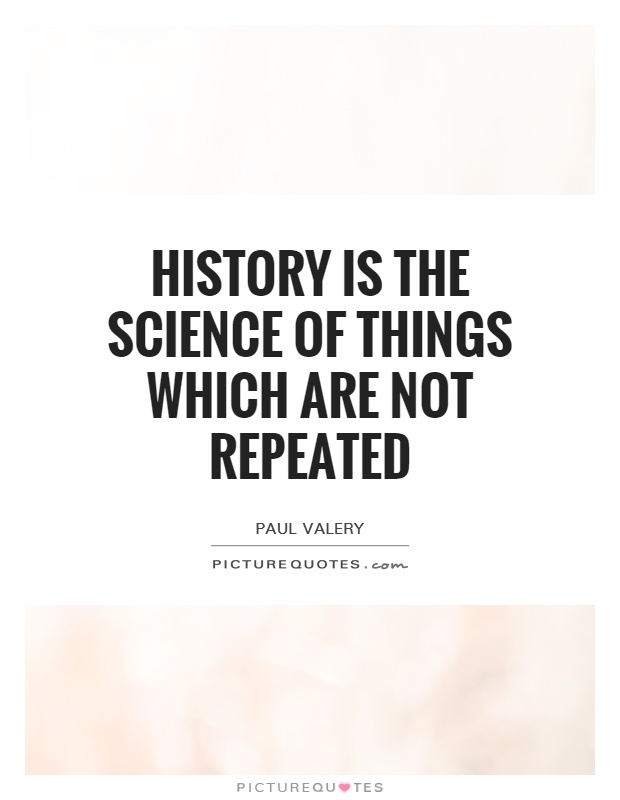 History is the science of things which are not repeated Picture Quote #1