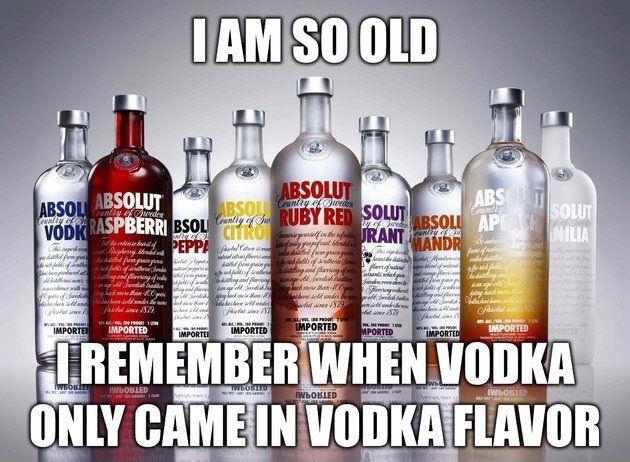 I am so old I remember when vodka only came in one flavor Picture Quote #1
