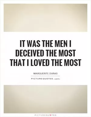 It was the men I deceived the most that I loved the most Picture Quote #1