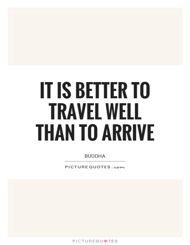 It is better to travel well than to arrive Picture Quote #1
