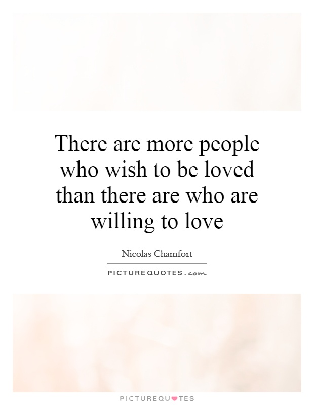 There are more people who wish to be loved than there are who are willing to love Picture Quote #1