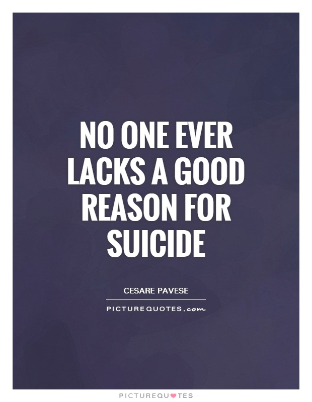 No one ever lacks a good reason for suicide Picture Quote #1