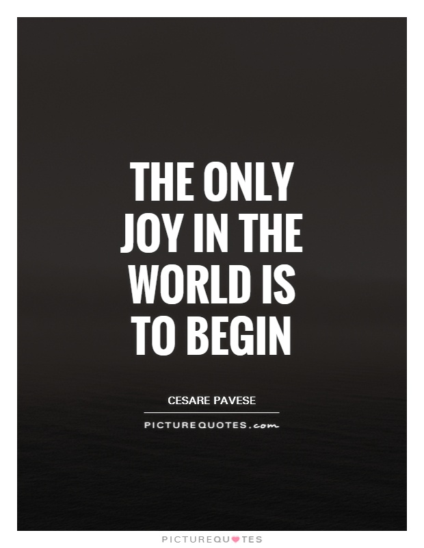 The only joy in the world is to begin Picture Quote #1