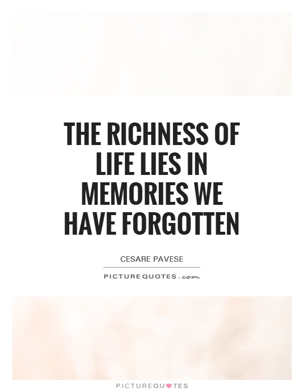 The richness of life lies in memories we have forgotten Picture Quote #1