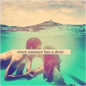 Every summer has a story Picture Quote #1