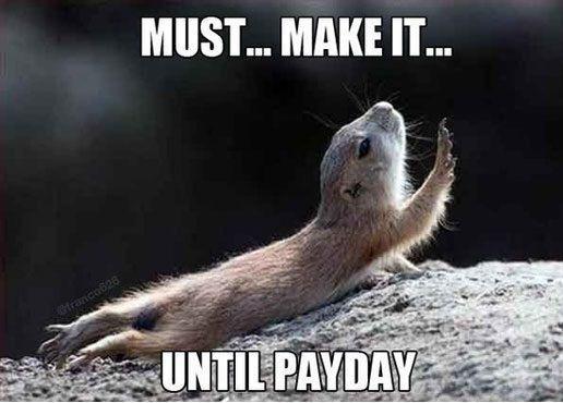 Must... make... it... until payday Picture Quote #1