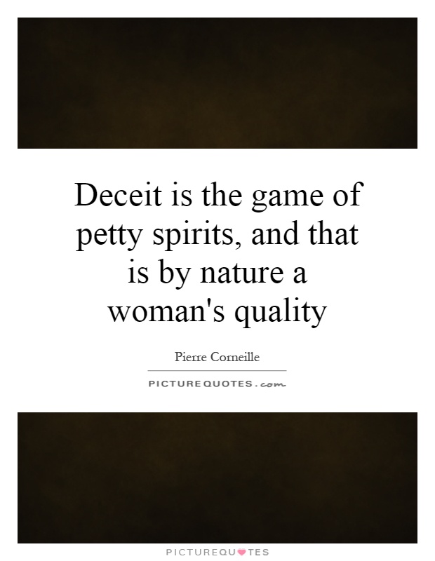 Deceit is the game of petty spirits, and that is by nature a woman's quality Picture Quote #1