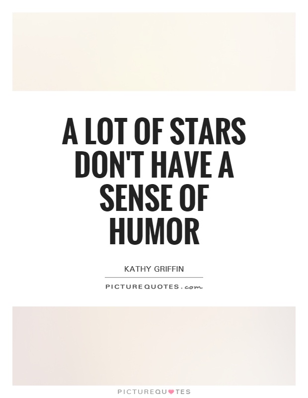 A lot of stars don't have a sense of humor Picture Quote #1