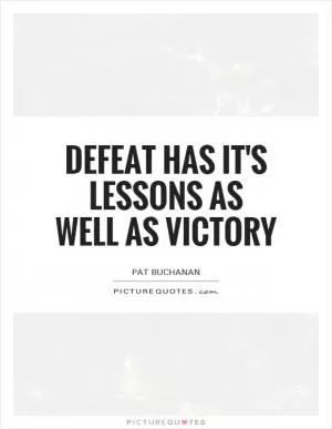 Defeat has it's lessons as well as victory Picture Quote #1