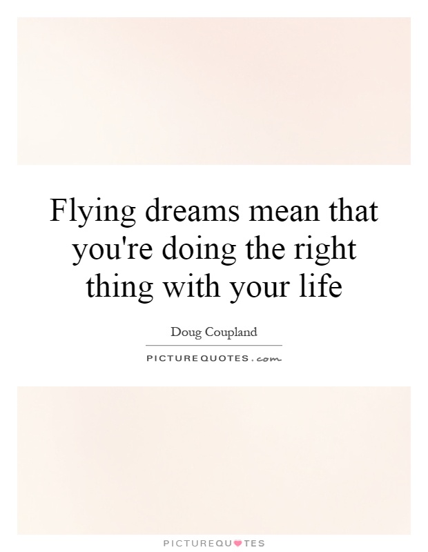 Flying dreams mean that you're doing the right thing with your life Picture Quote #1