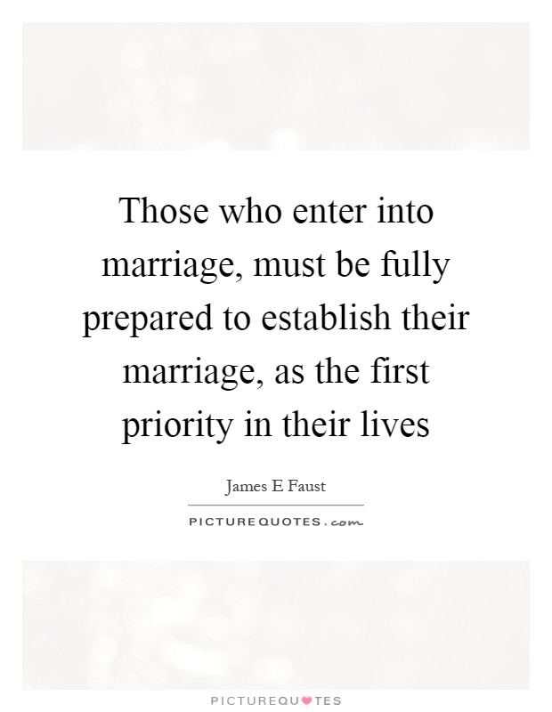 Those who enter into marriage, must be fully prepared to establish their marriage, as the first priority in their lives Picture Quote #1